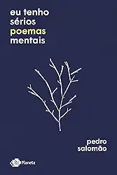 Eu tenho sérios poemas mentais