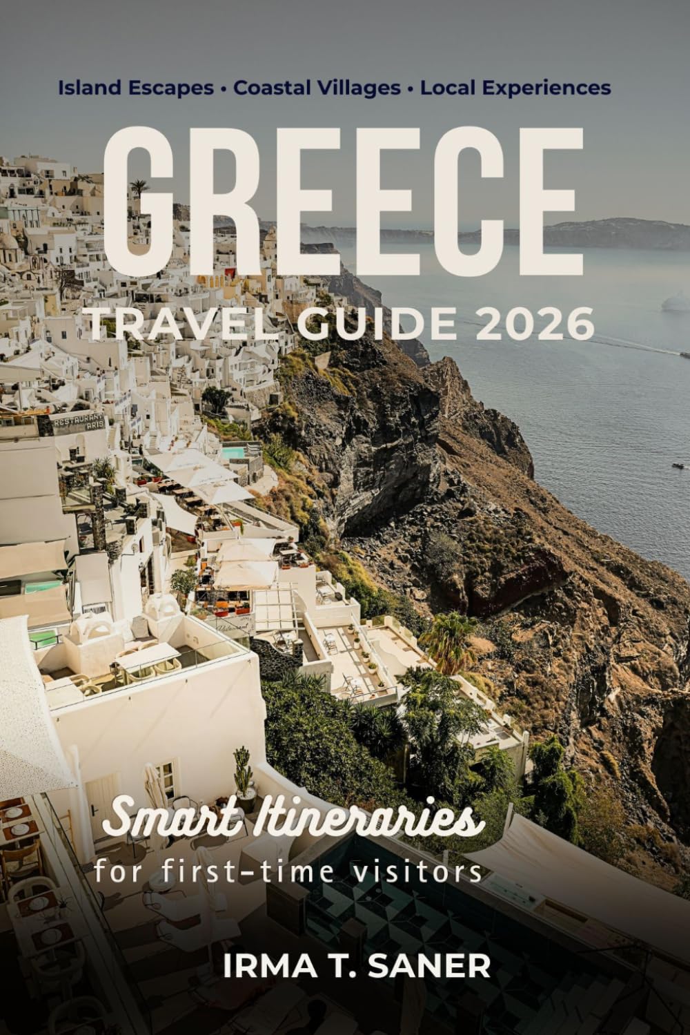 Greece Travel Guide 2026: Seasonal Greek Island & Mainland Adventures, Smart Itineraries, Budget Tips, and Local Experiences