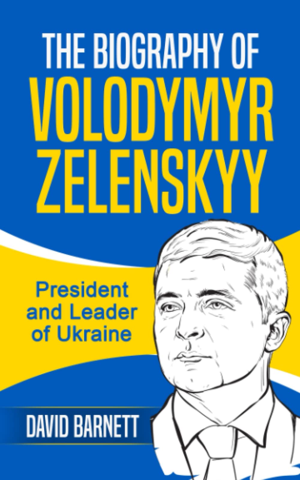 The Biography of Volodymyr Zelenskyy: President and Leader of Ukraine