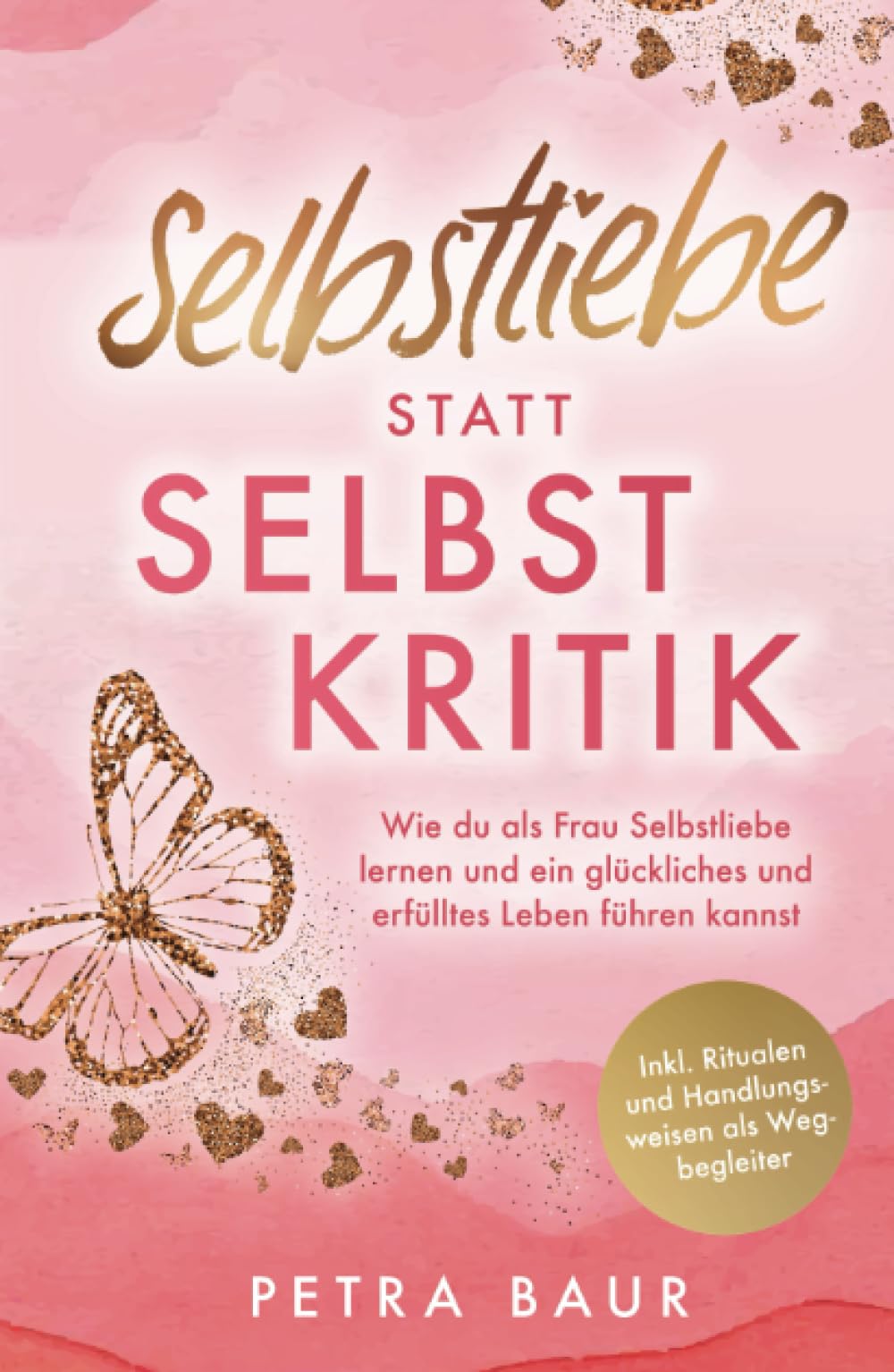 Selbstliebe statt Selbstkritik - Wie du als Frau Selbstliebe lernen und ein glückliches und erfülltes Leben führen kannst