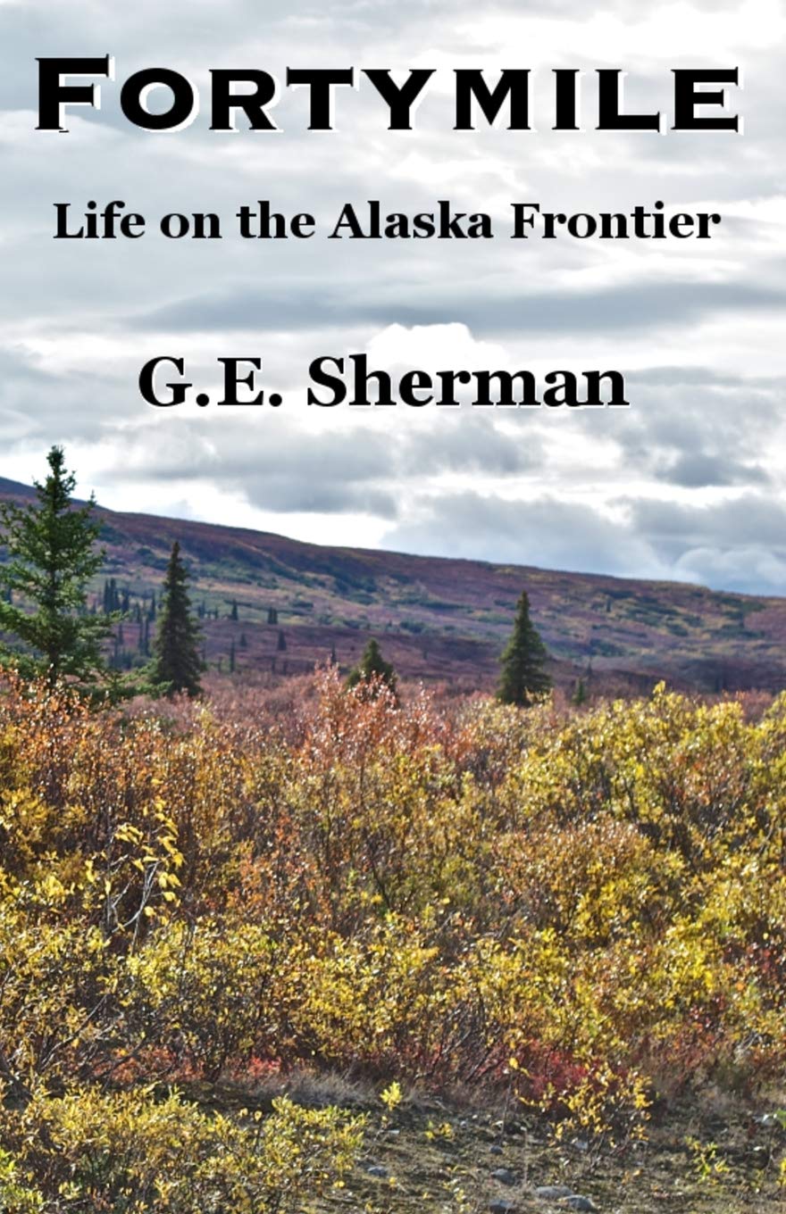 Fortymile: Life on the Alaska Frontier