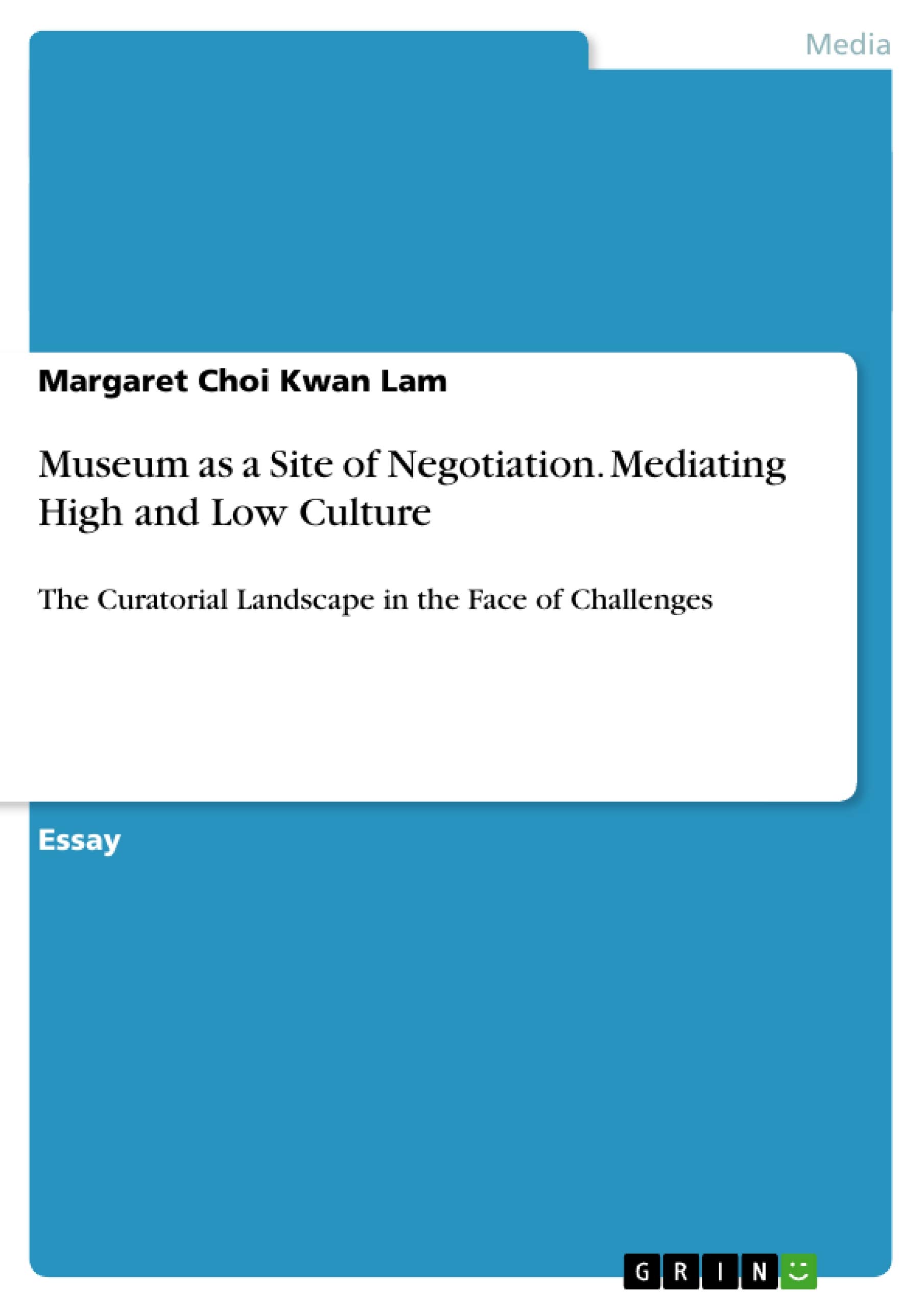 Museum as a Site of Negotiation. Mediating High and Low Culture: The Curatorial Landscape in the Face of Challenges