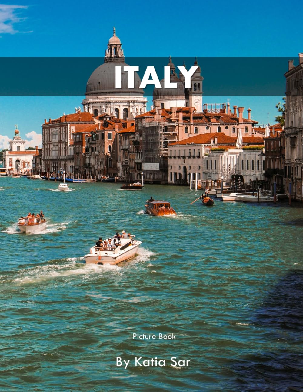 Italy: A Perfect Coffee Table Picture Book - Travel and Tourism lovers.