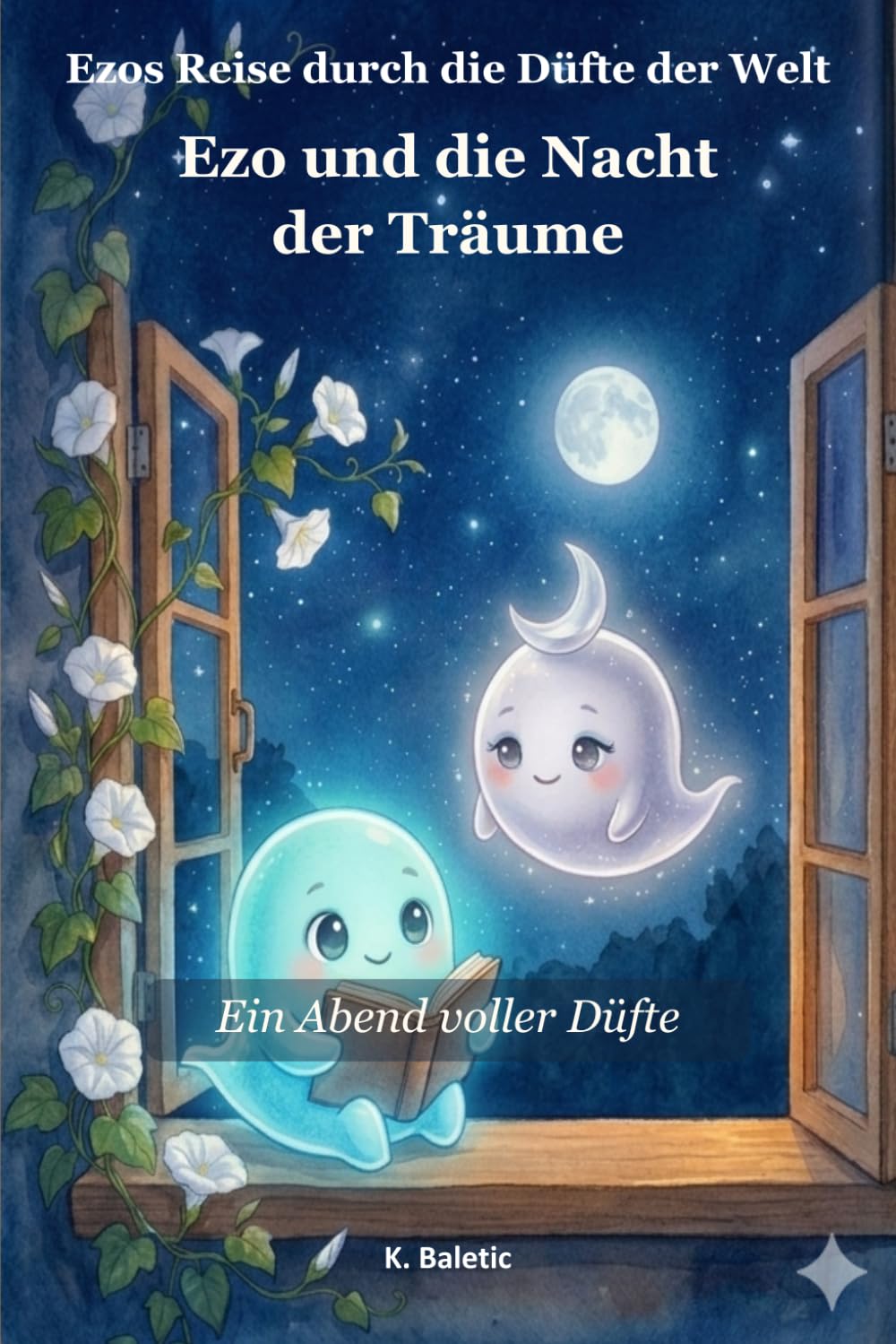 Ezo und die Nacht der Träume: Ein Abend voller Düfte (EZO`S Reise durch die Düfte der Welt)