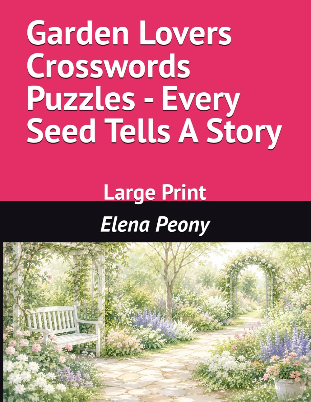 Garden Lovers Crosswords Puzzles: Watch Yours Skills Bloom - Large Print (Evergreen Mind Games Collection)