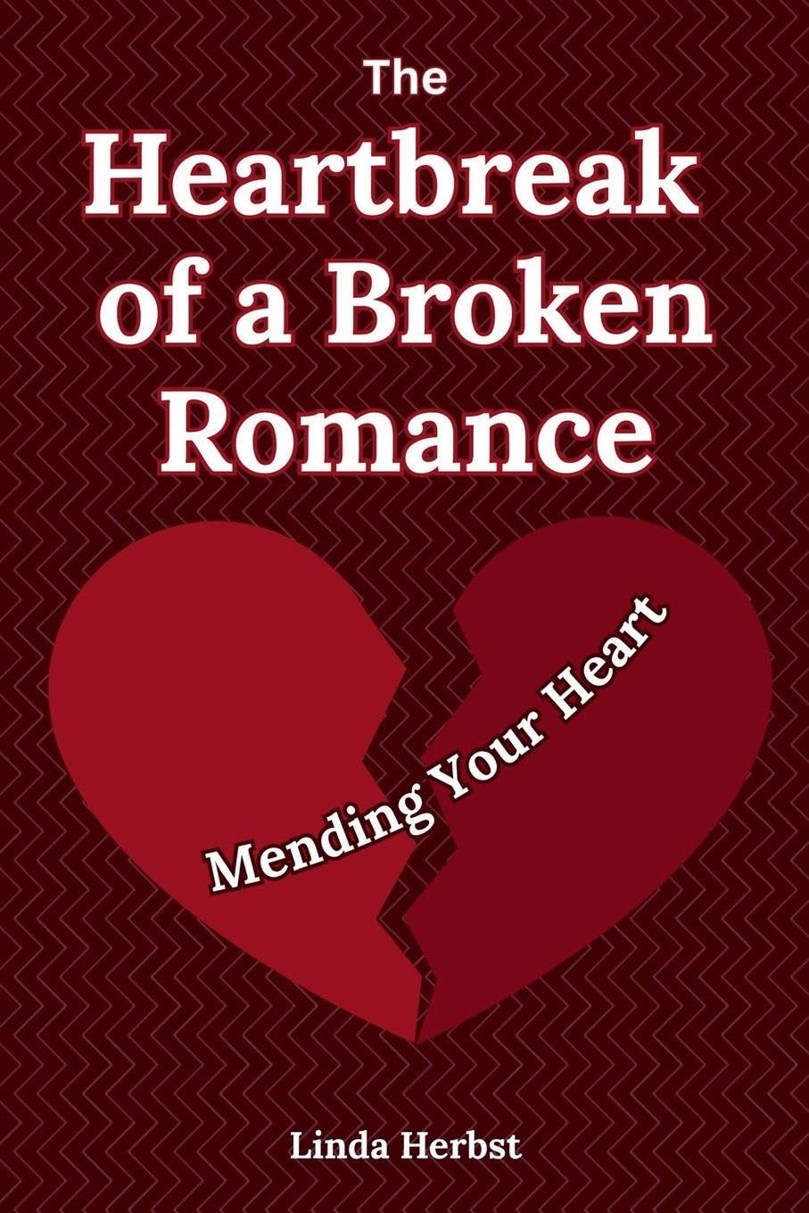 The Heartbreak of a Broken Romance: Mending Your Heart, Finding Healing, Hope, and Yourself Again after Emotional Loss