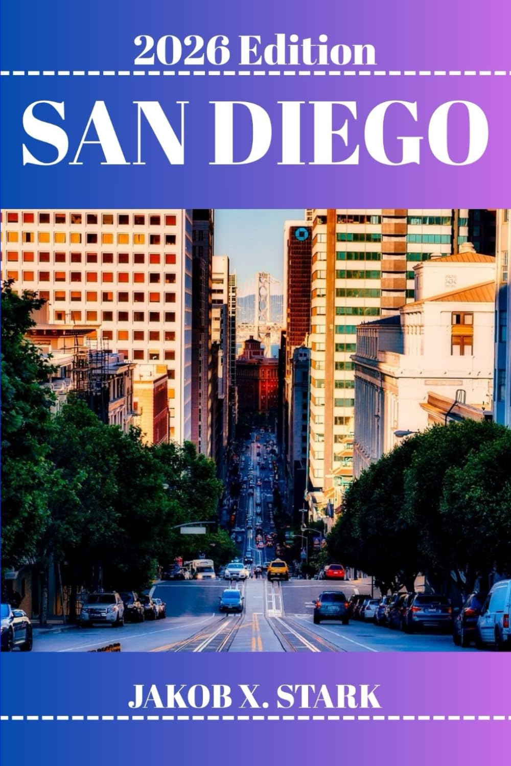 SAN DIEGO TRAVEL GUIDE: Discover Hidden Gems, Outdoor Escapes, Local Secrets, and Unforgettable Sights
