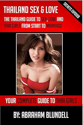 Thailand Sex & Love: The Thailand guide to Sex, Love and Thai Girls
