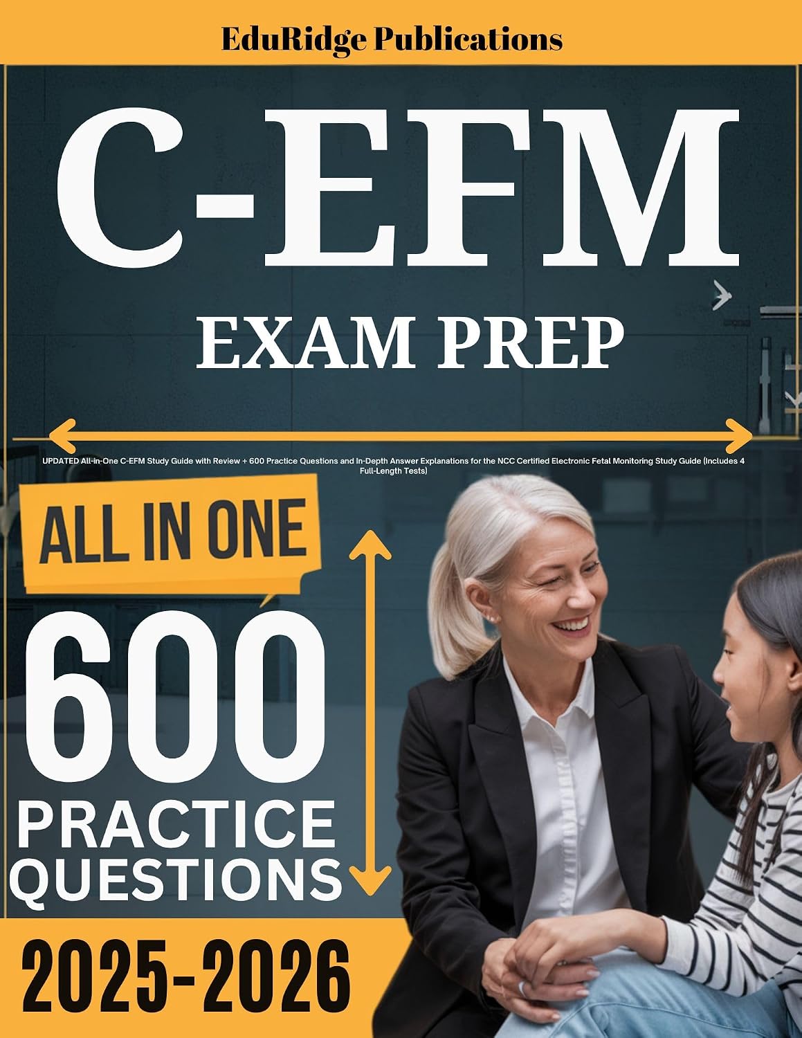 C-EFM Exam Prep: UPDATED All-in-One C-EFM Study Guide with Review + 600 Practice Questions and In-Depth Answer Explanations for the NCC Certified Electronic Fetal Monitoring Study Guide