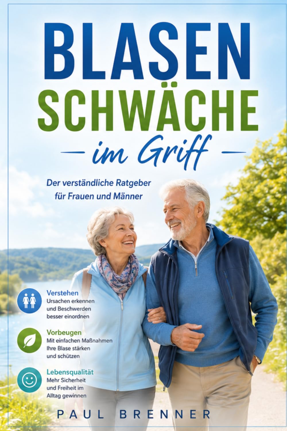 Blasenschwäche im Griff: Der verständliche Ratgeber für Frauen und Männer – Ursachen verstehen, Beschwerden lindern und Lebensqualität zurückgewinnen