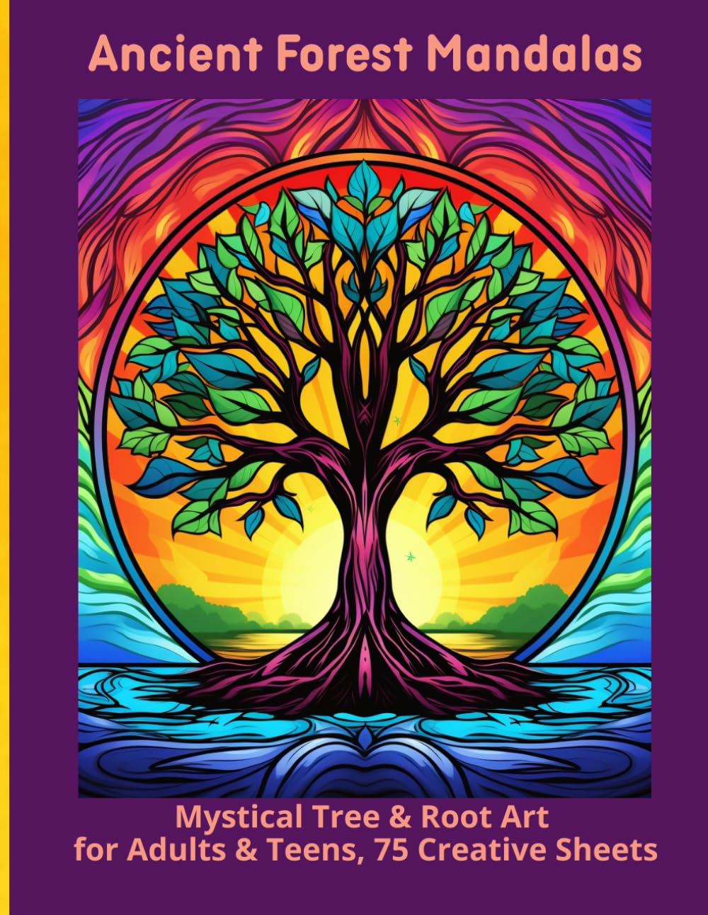 Ancient Forest Mandalas: Mystical Tree & Root Art for Adults & Teens, 75 Creative Sheets
