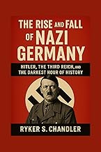 The Rise and Fall of Nazi Germany: Hitler, the Third Reich, and the Darkest Hour of History (Unforgotten Footsteps of History: Remembering individuals lost amid historic upheaval Book 2)
