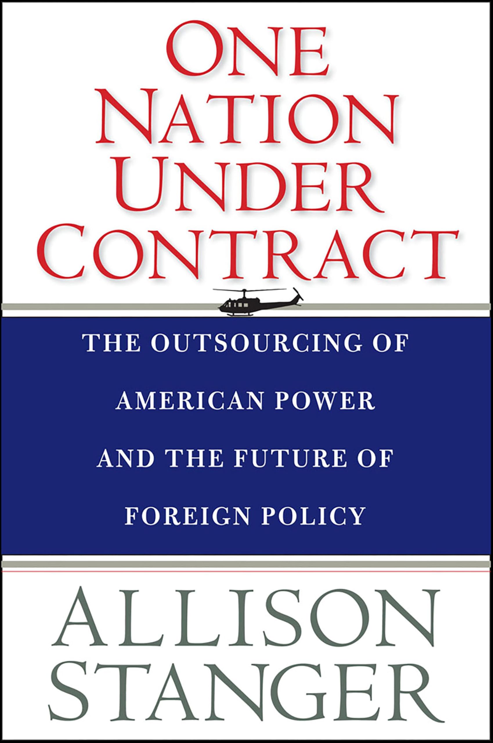 One Nation Under Contract: The Outsourcing of American Power and the Future of Foreign Policy