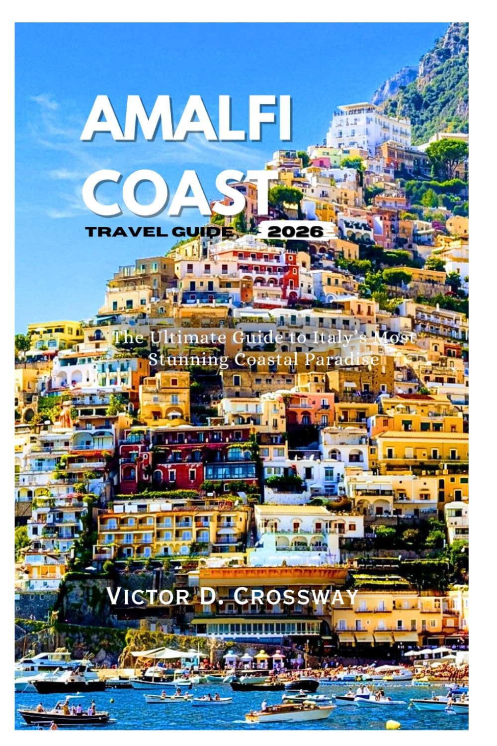 Amalfi Coast Travel Guide 2026: The Ultimate Guide to Italy’s Most Stunning Coastal Paradise