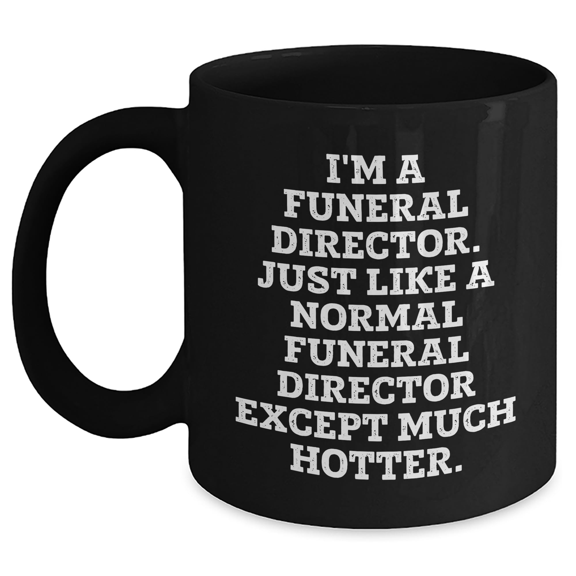 Funeral Director Funny Hot Mug Birthday Unique Gifts from Friends Coworkers Family Funeral — funny ceramic mug from ShopProudGifts