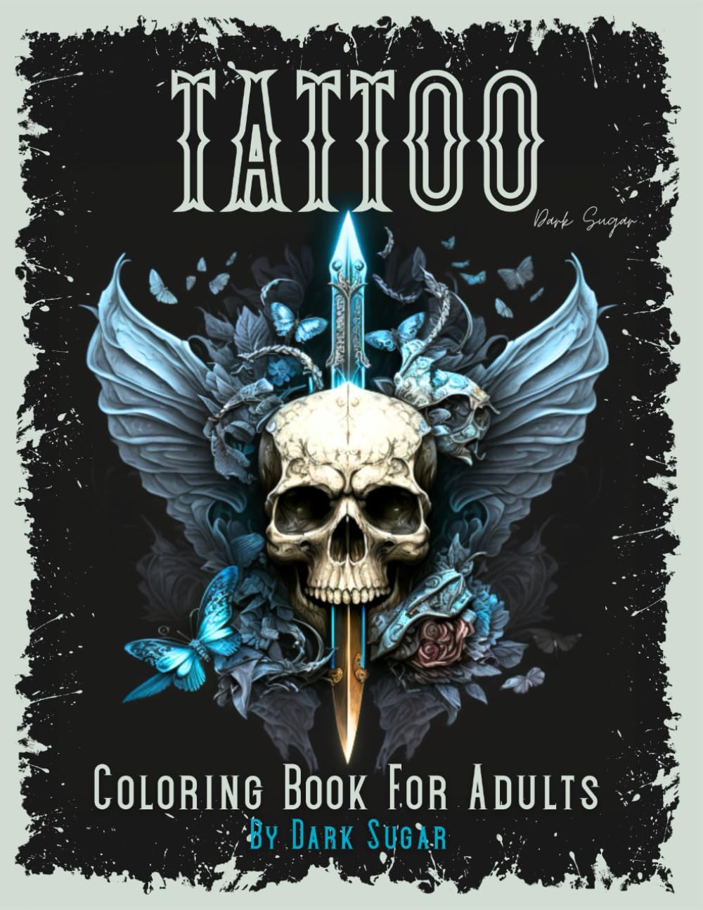 Tattoo Coloring Book for Adults: The World's Most Beautiful Selection of Tattoo Designs to Help Relax and Inspire (Dark Sugar Tattoo Coloring)