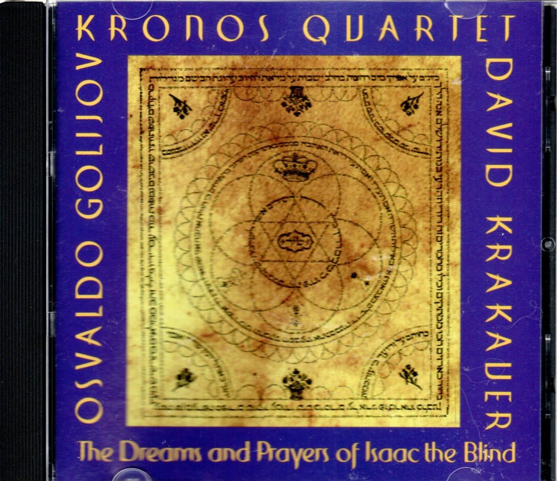 Osvaldo Golijov: The Dreams and Prayers of Isaac the Blind [Audio CD] Osvaldo Golijov and Kronos Quartet