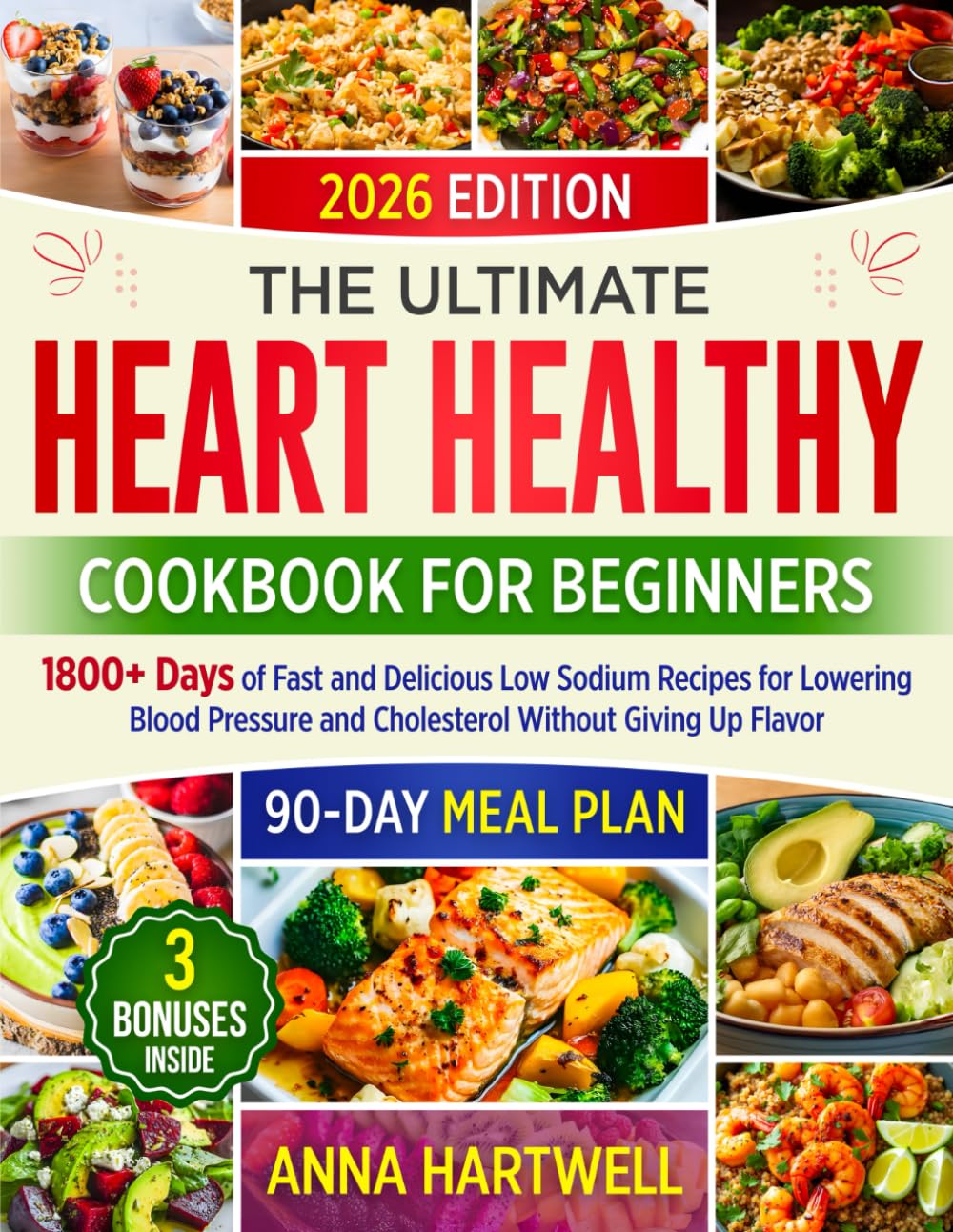 THE ULTIMATE HEART HEALTHY COOKBOOK FOR BEGINNERS: 1800+ Days of Fast and Delicious Low Sodium Recipes for Lowering Blood Pressure and Cholesterol Without Giving Up Flavor