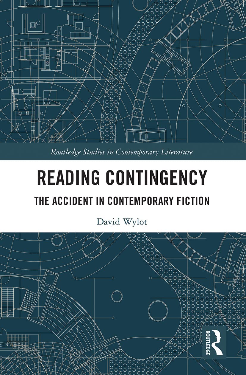 Reading Contingency: The Accident in Contemporary Fiction (Routledge Studies in Contemporary Literature)