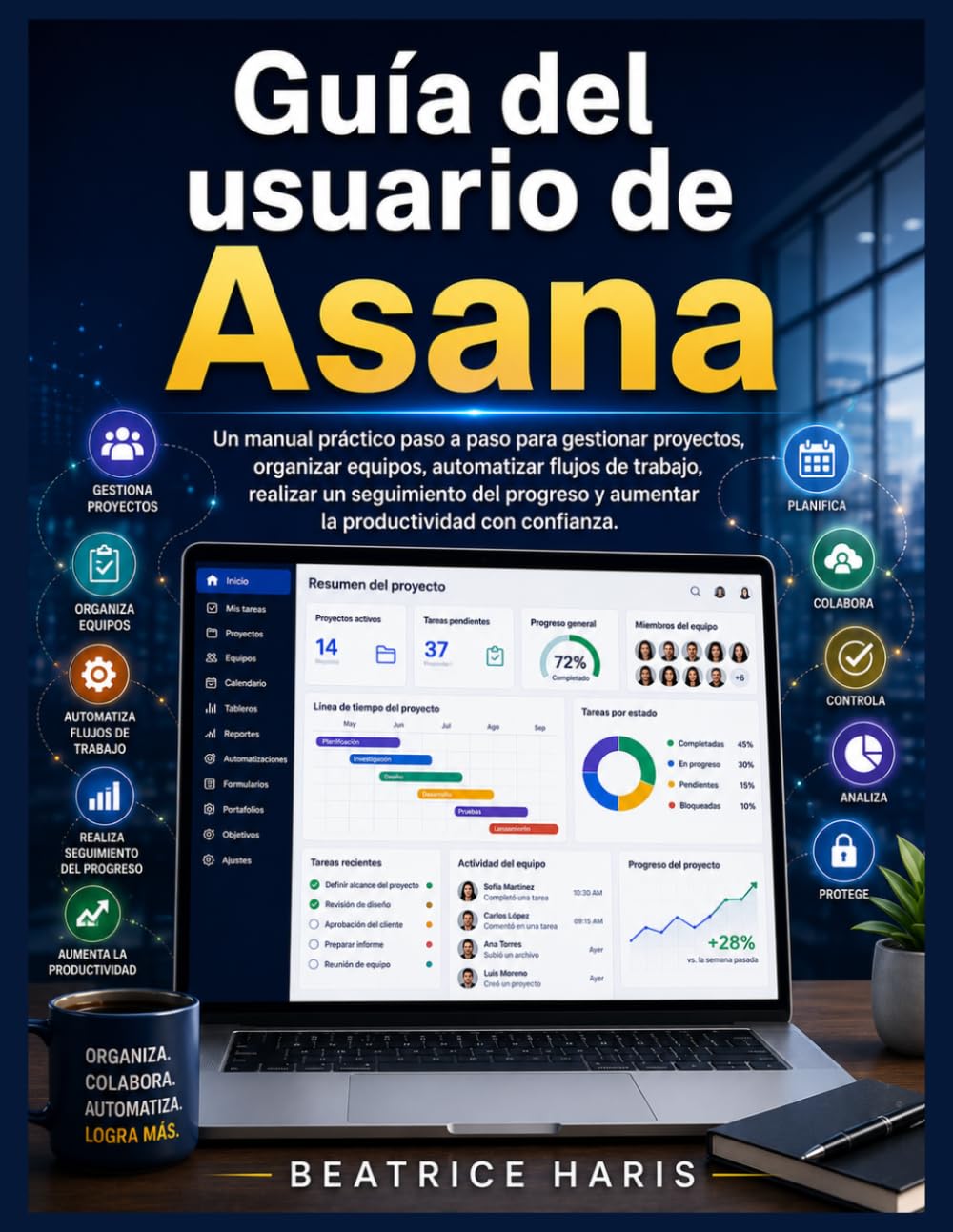 Guía del usuario de Asana: Un manual práctico paso a paso para gestionar proyectos, organizar equipos, automatizar flujos de trabajo, realizar un ... y aumentar la productividad con confianza.
