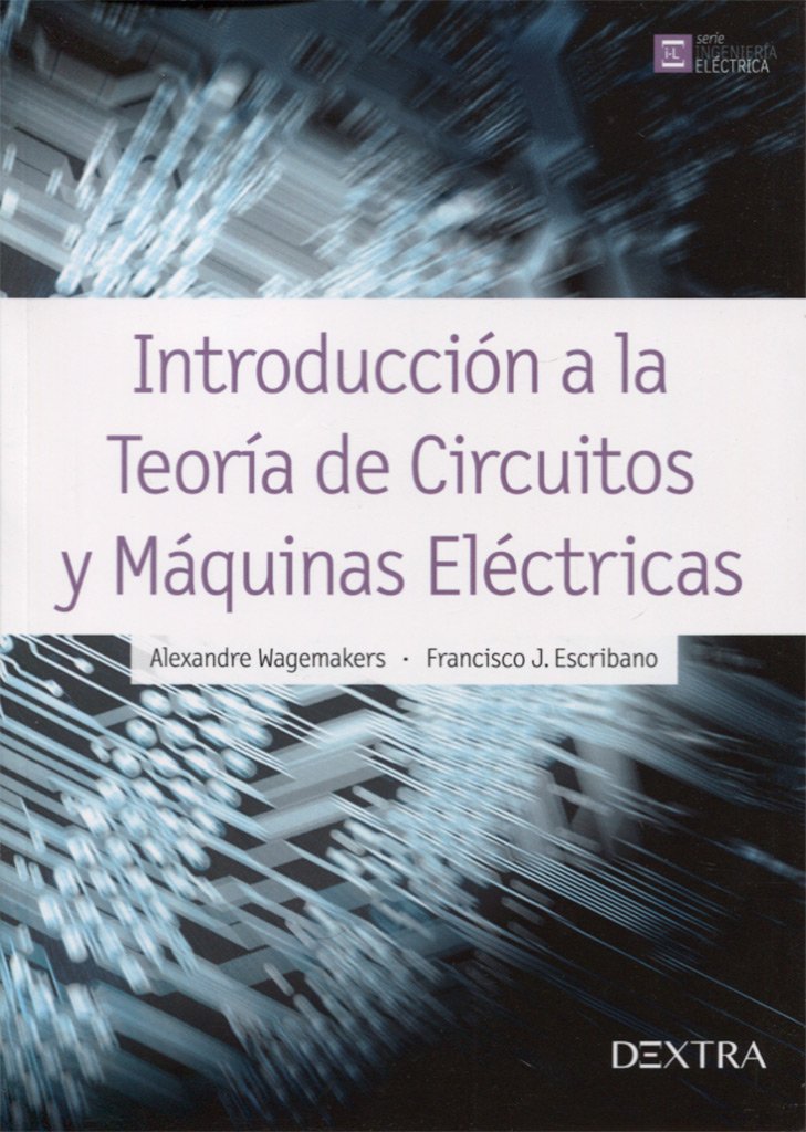 INTRODUCCIÓN A LA TEORÍA DE CIRCUITOS Y MÁQUINAS ELÉCTRICAS (Ingeniería Eléctrica)