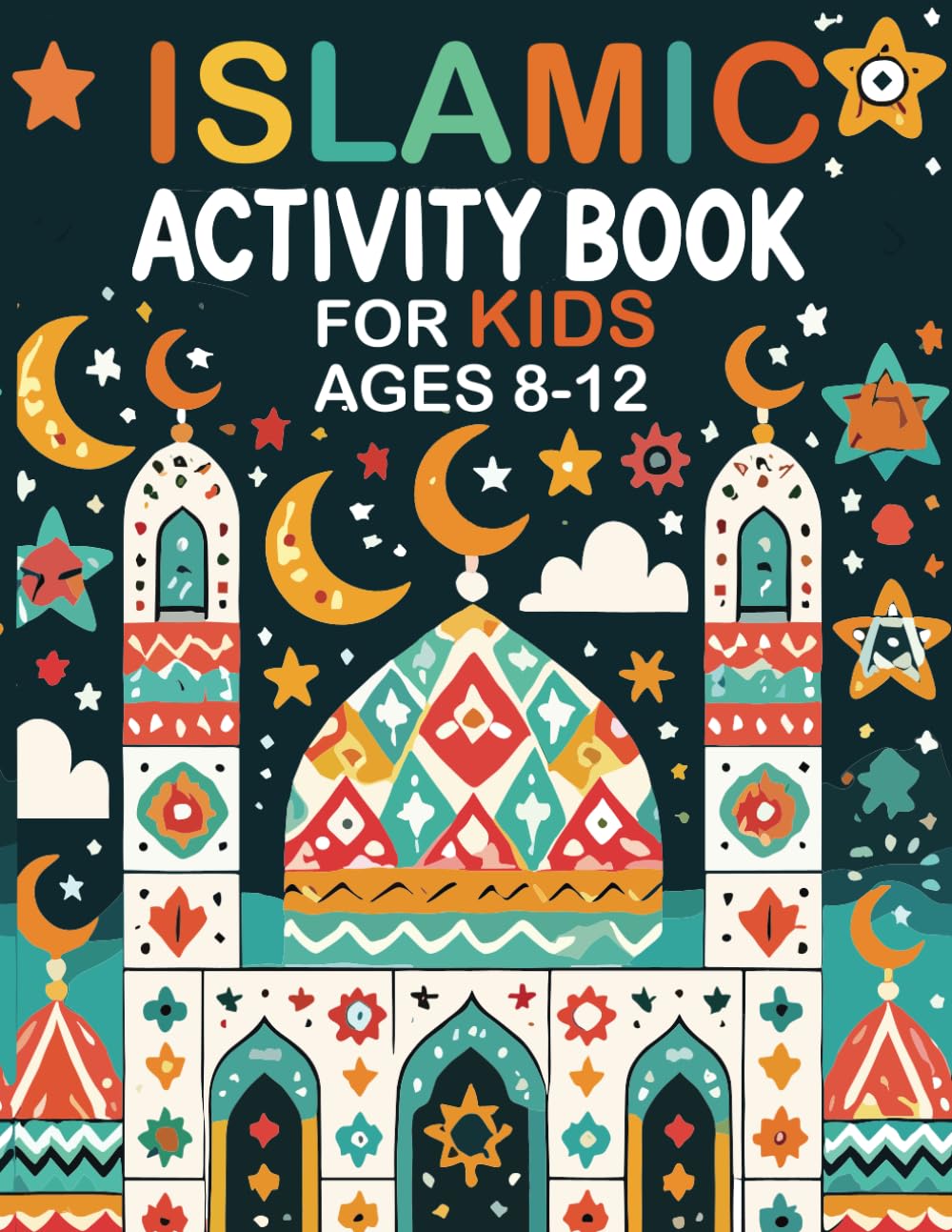 Islamic Activity Book for Kids Ages 8-12: Ramadan Activities Include Five Pillars of Islam, Mazes, Crosswords, Word Search, and Coloring Pages.