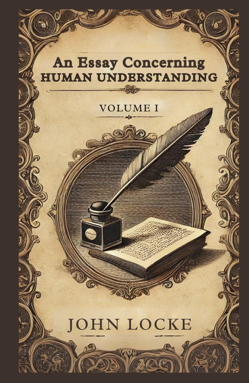 An Essay Concerning Human Understanding, Volume 1: Exploring the Foundations of Human Knowledge and Understanding