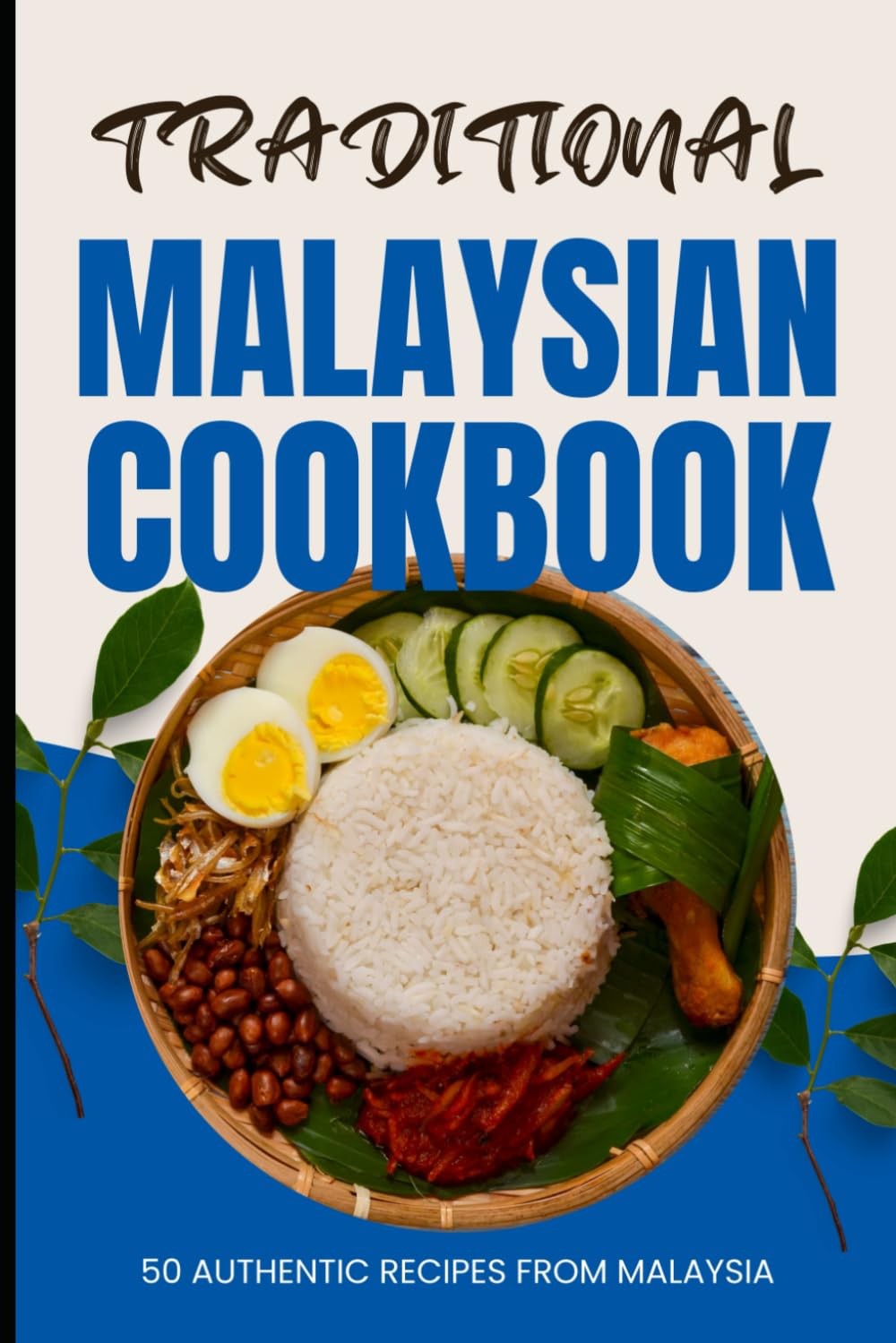 Traditional Malaysian Cookbook: 50 Authentic Recipes from Malaysia