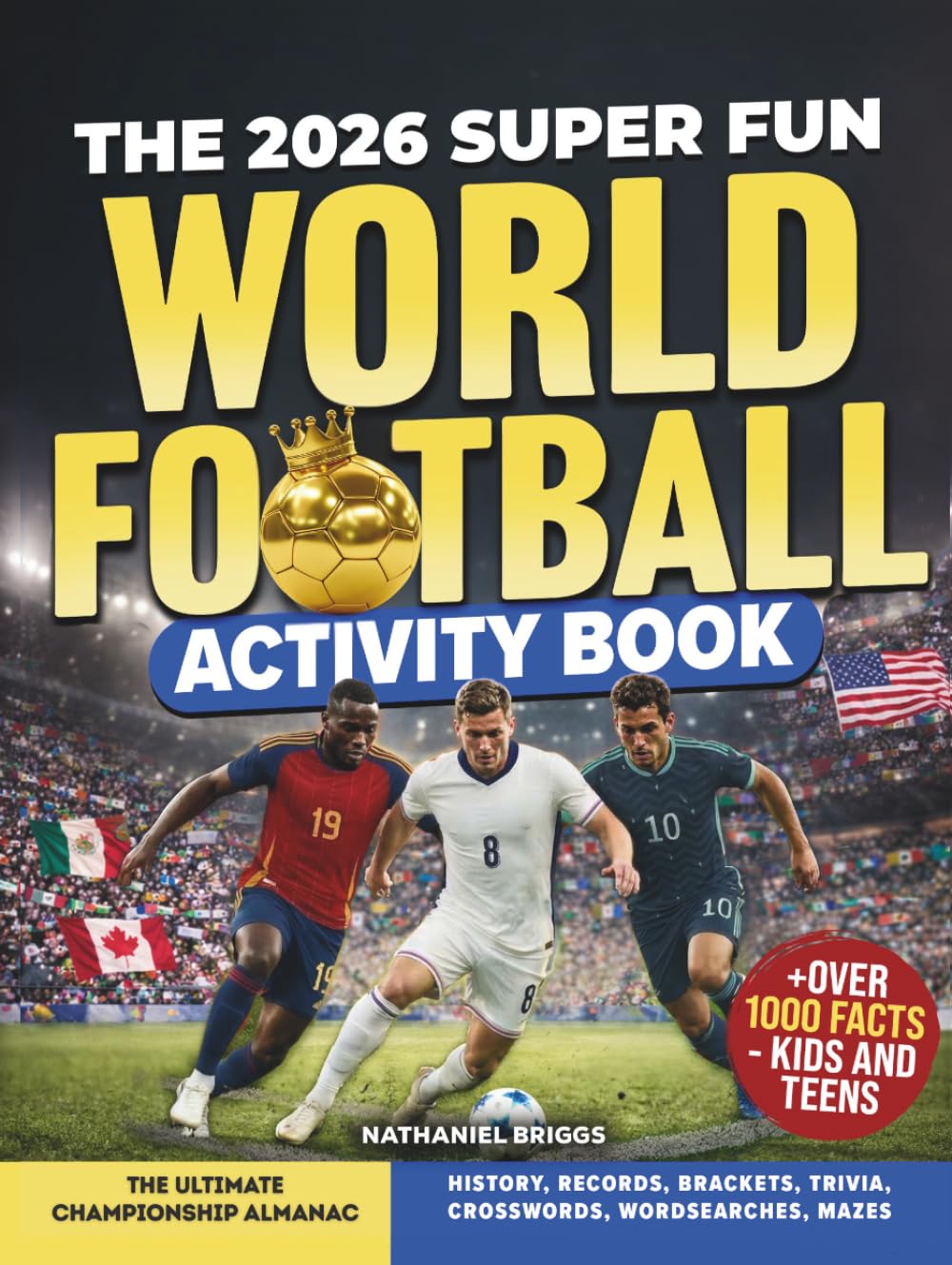 The 2026 Super Fun World Football Activity Book: The Ultimate Championship Almanac: History, Records, Brackets, Trivia, Crosswords, Wordsearches, Mazes + Over 1000 Facts – Kids and Teens (Gift)