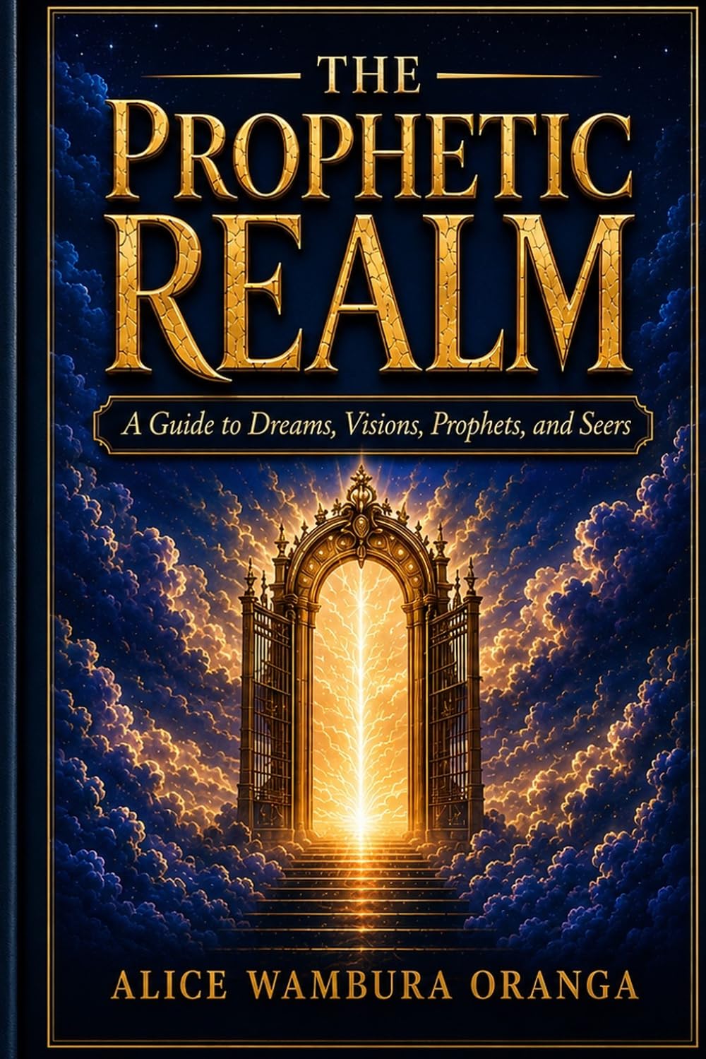The Prophetic Realm: A Guide to Dreams, Visions, Prophets, and Seers