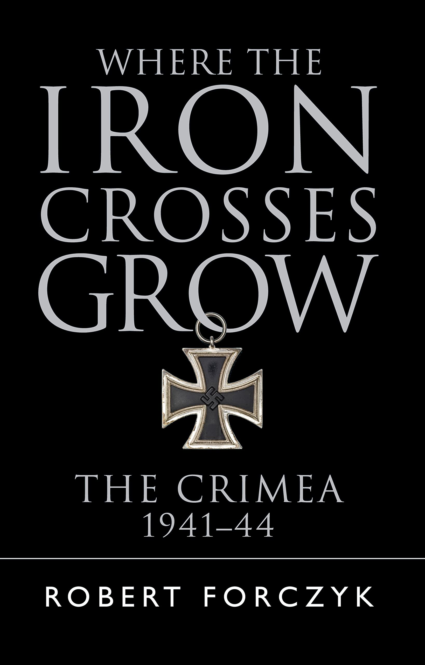 Where the Iron Crosses Grow by Robert Forczyk (Paperback Book)