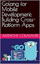 Golang for Mobile Development: Building Cross-Platform Apps