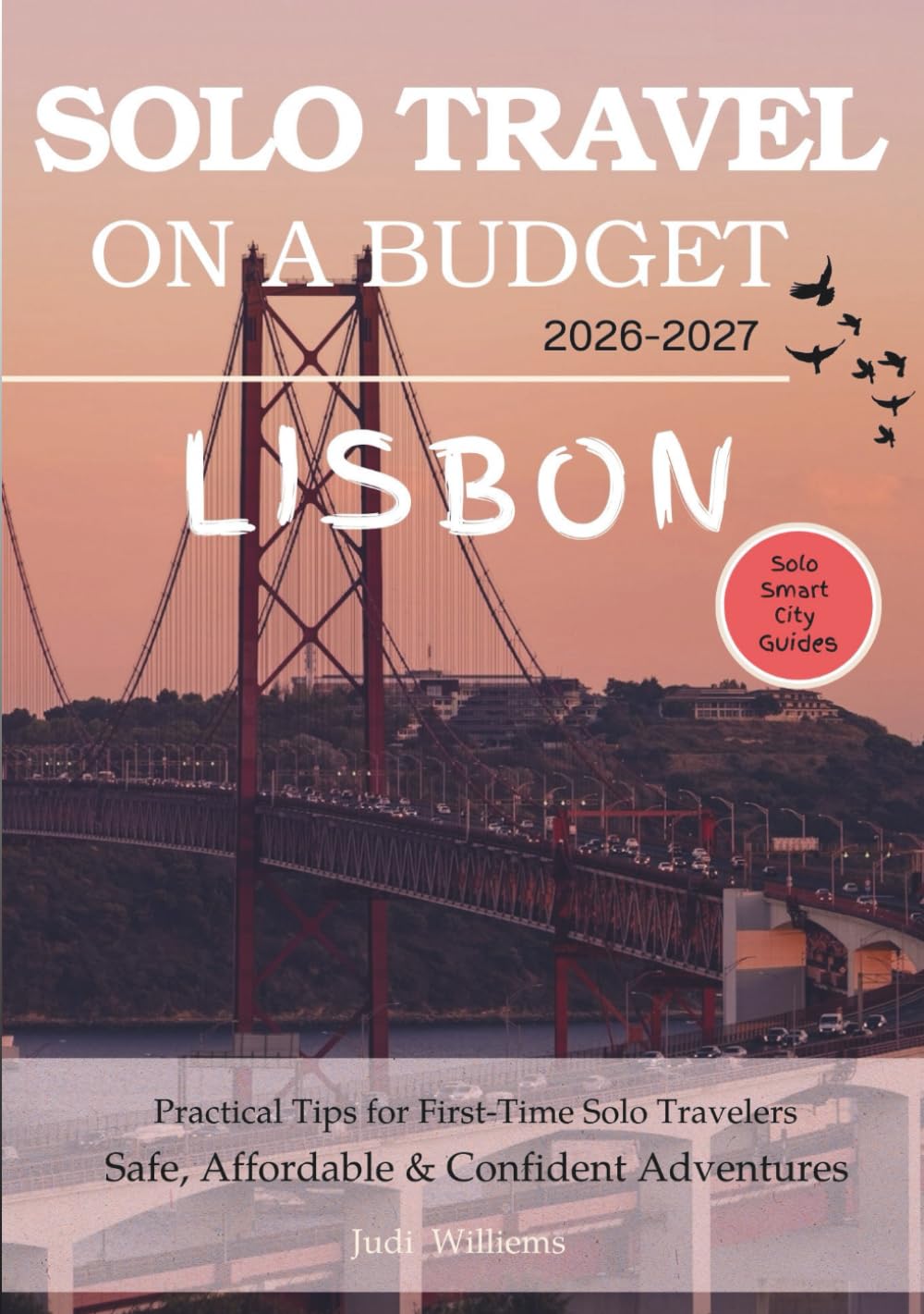 LISBON SOLO TRAVEL ON A BUDGET (2026 – 2027): Real Advice on Safety, Costs, & What to Expect When Traveling Alone (Solo Smart City Guides)