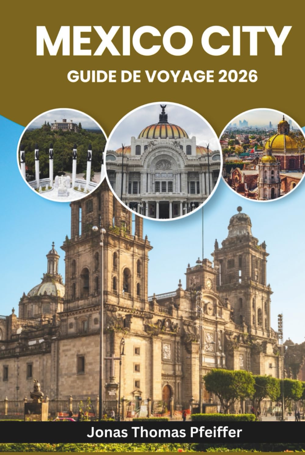 MEXICO CITY GUIDE DE VOYAGE 2026: Explorez les ruines antiques, les quartiers animés, les secrets de la cuisine de rue, les festivals colorés, les ... les trésors culturels de l'Amérique du Nord.