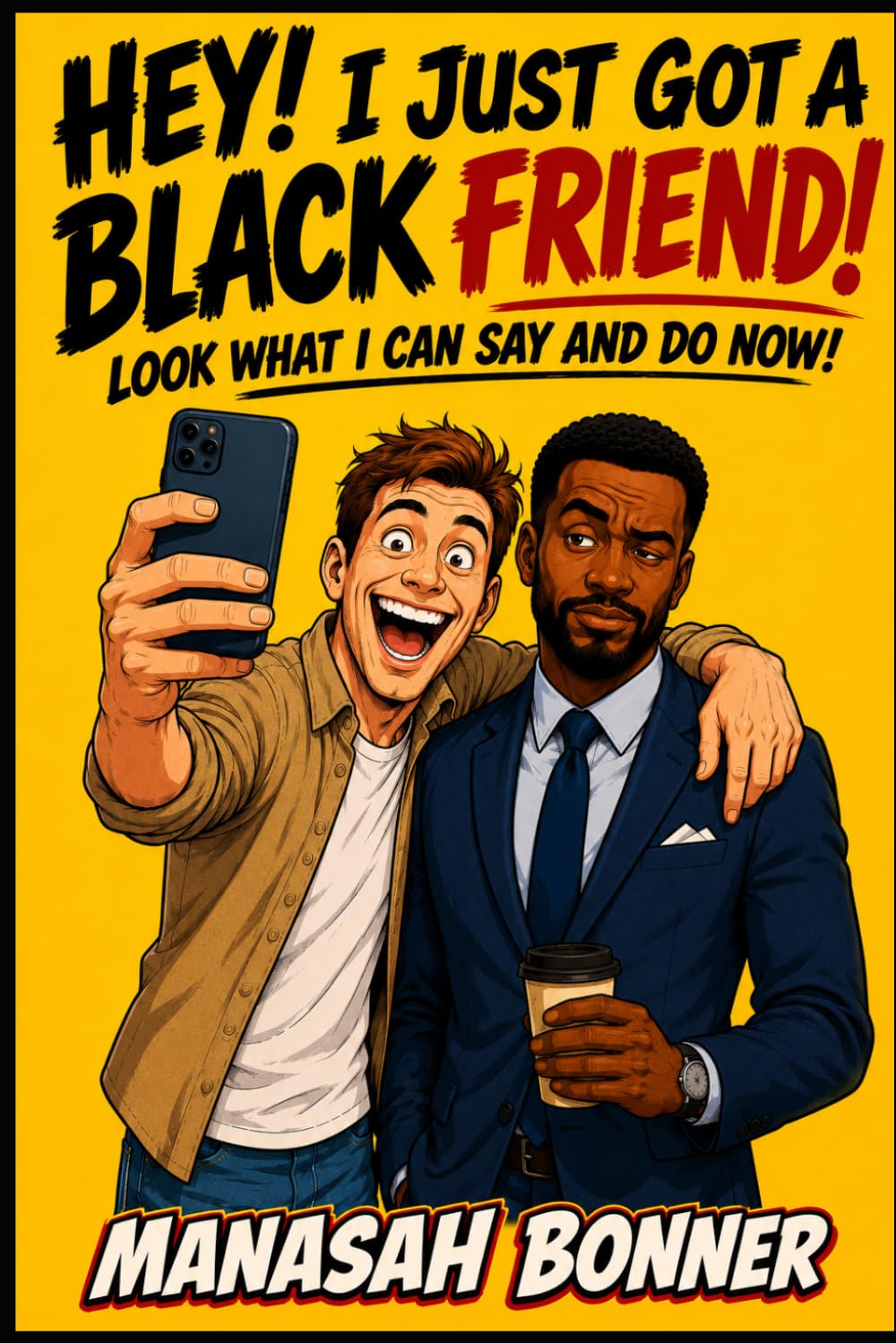 Hey! I Just Got a Black Friend! Look What I Can Say and Do Now!