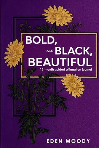 Bold, Black, and Beautiful: 12-Month Guided Affirmation Journal