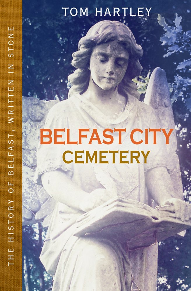 Belfast City Cemetery: The History of Belfast, Written In Stone, Book 1