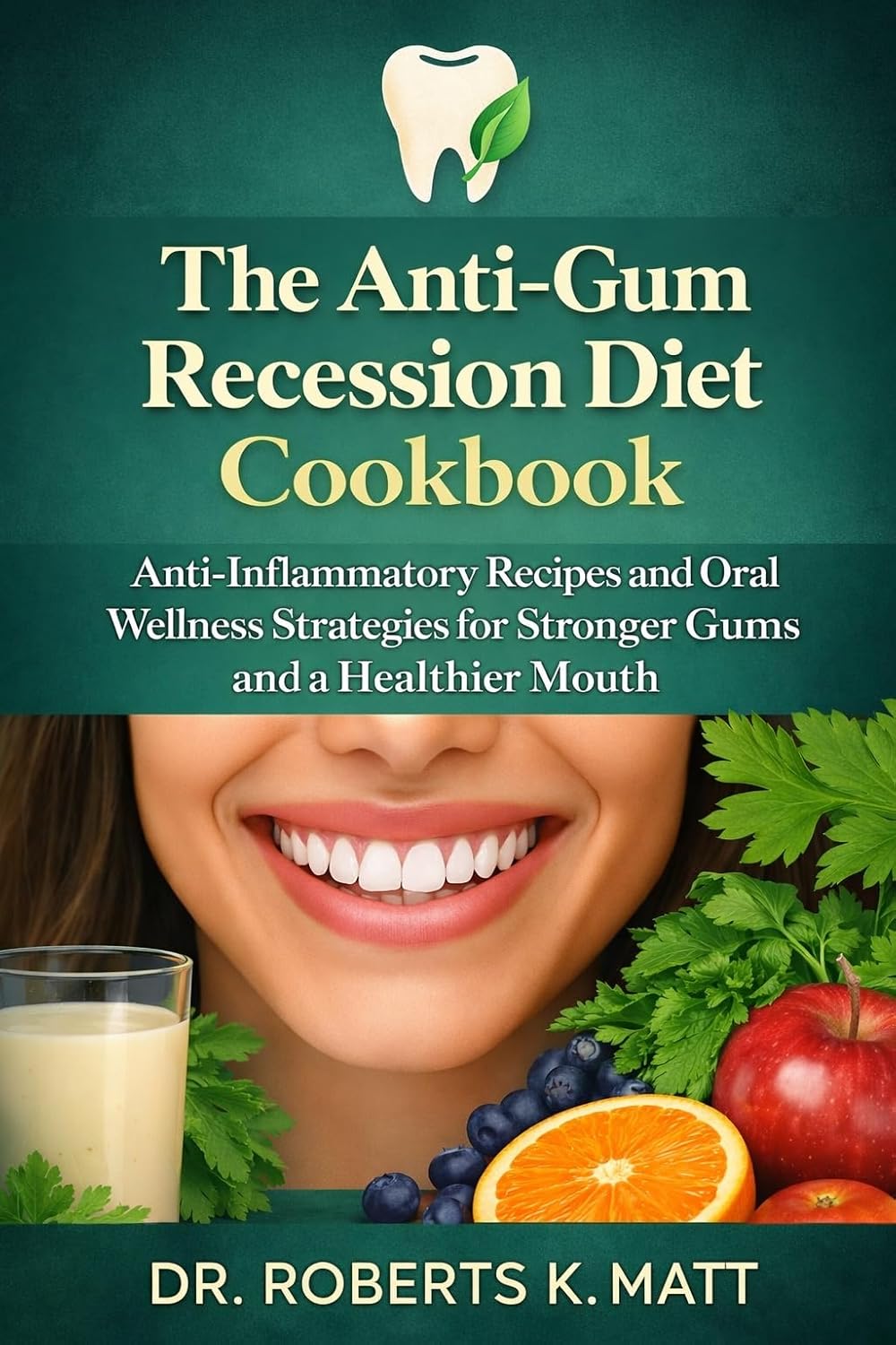 The Anti-Gum Recession Diet Cookbook: Anti-Inflammatory Recipes and Oral Wellness Strategies for Stronger Gums and a Healthier Mouth      Kindle Edition