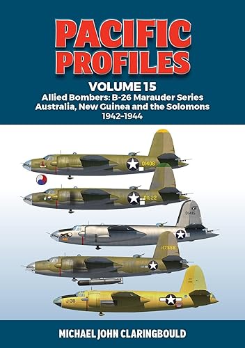 Pacific Profiles Volume 15: Allied Bombers: B-26 Marauder series Australia, New Guinea and the Solomons 1942-1945