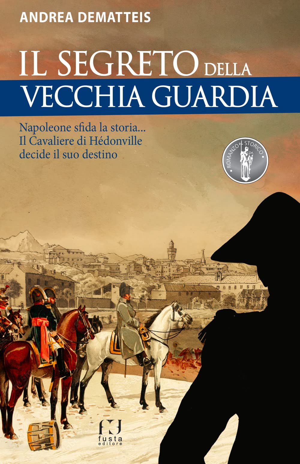 Il Segreto Della Vecchia Guardia. Napoleone Sfida La Storia... Il Cavaliere Di HéDonville Decide Il Suo Destino: 2 - 4
