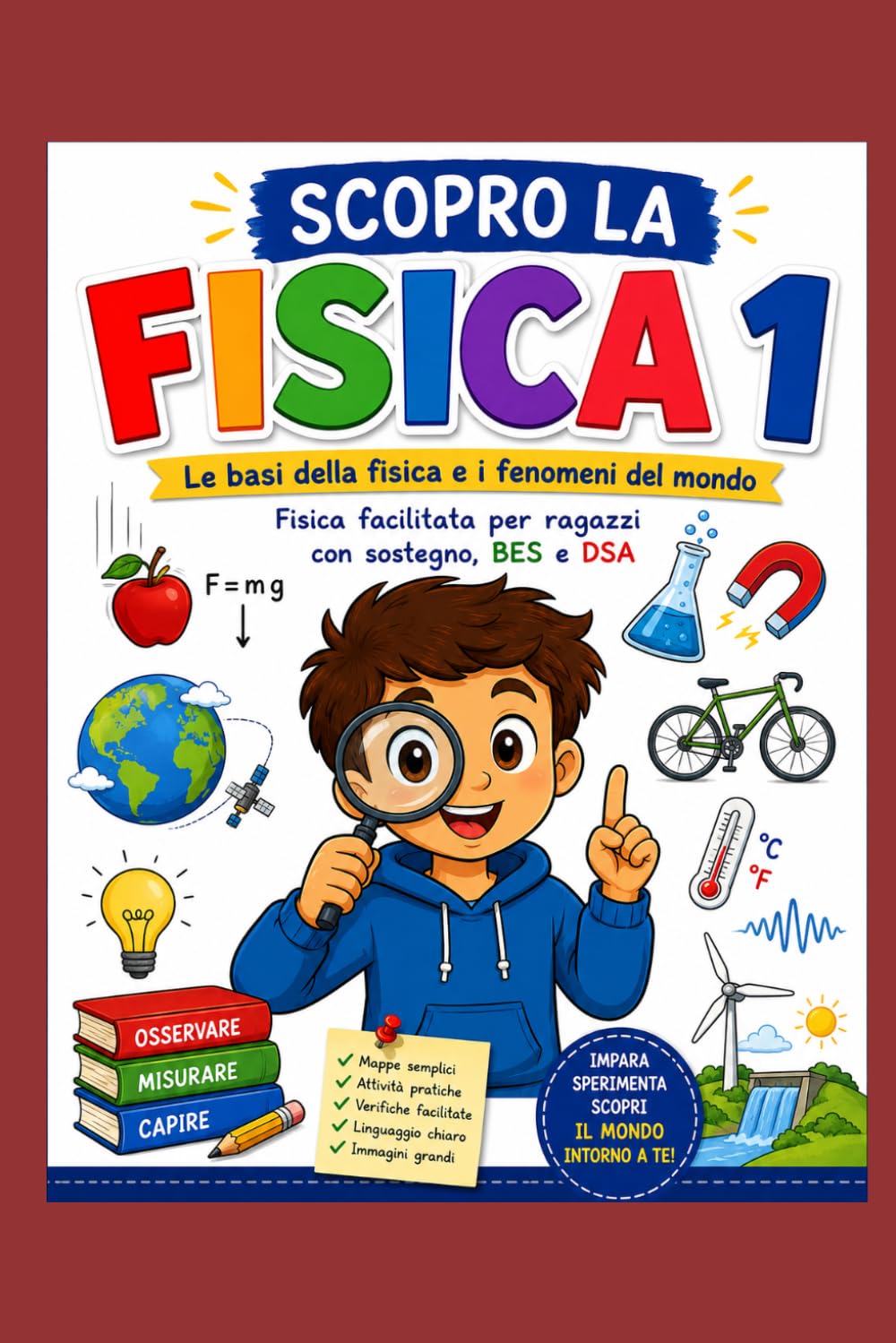 Scopro la Fisica: Le basi della fisica e i fenomeni del mondo