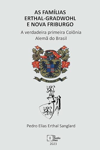 As Famílias Erthal-Gradwohl - A verdadeira primeira Colônia Alemã do Brasil