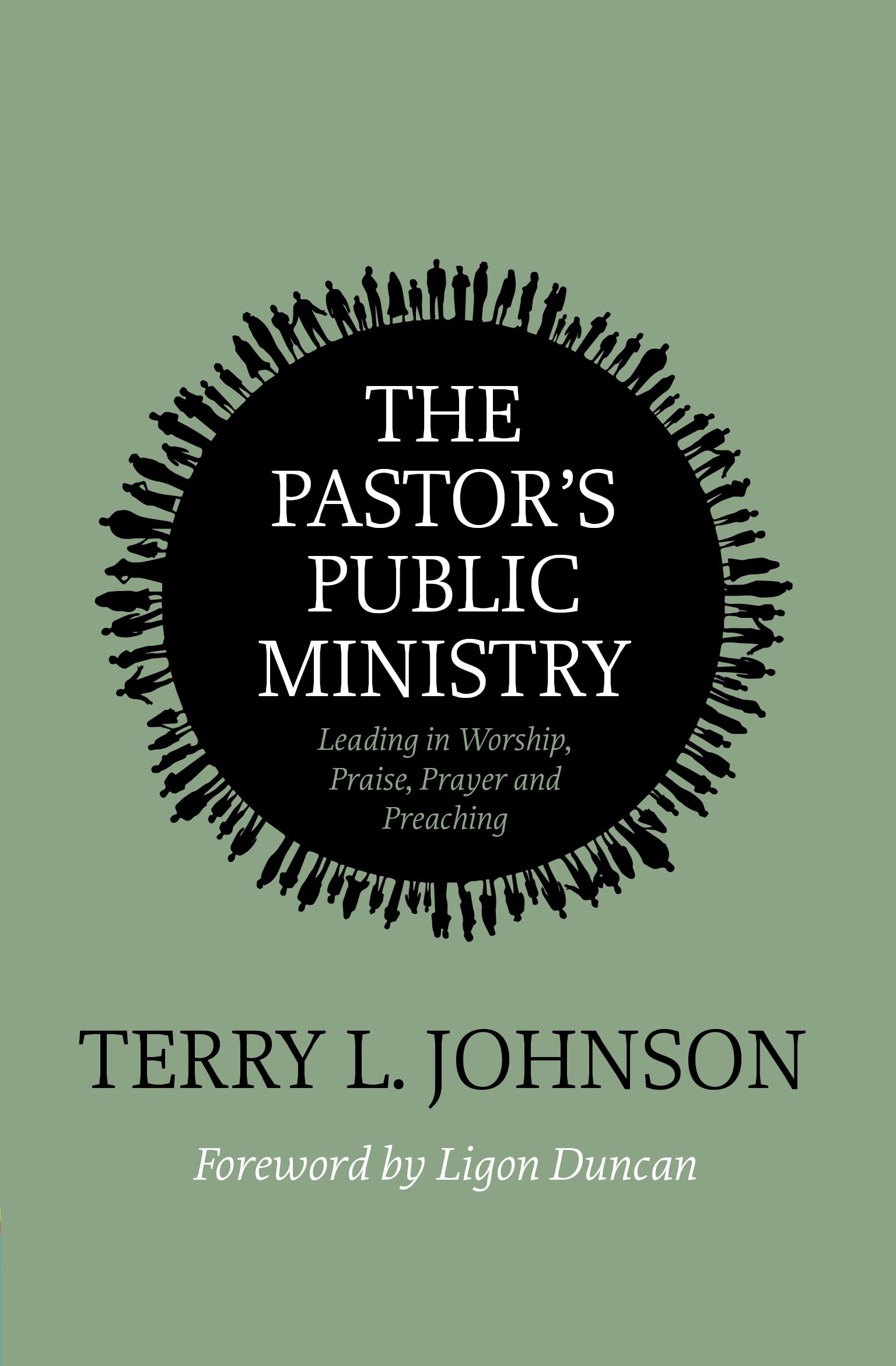 Pastor’s Public Ministry, The: Leading in Worship, Praise, Prayer and Preaching