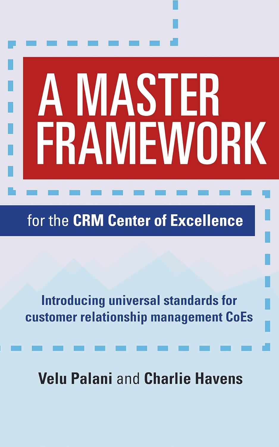 A Master Framework for the CRM Center of Excellence: Introducing universal standards for customer relationship management CoEs