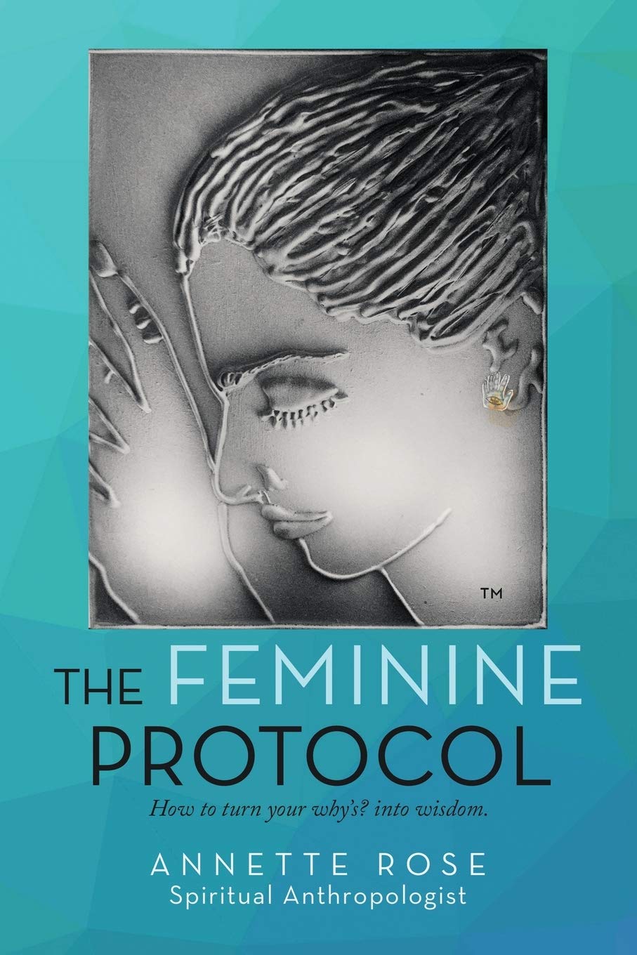 The Feminine Protocol: How to turn your why?s? into wisdom