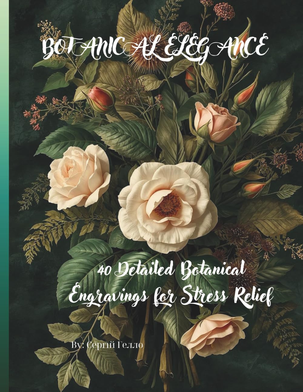 BOTANICAL ELEGANCE: 40 Detailed Botanical Engravings for Stress Relief (The Garden Coloring Art Collection.)