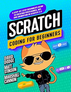 Scratch Coding for Beginners: A Step-By-step Beginner's Guide to Creating Video Games, Art, and Animation in Scratch 3.0