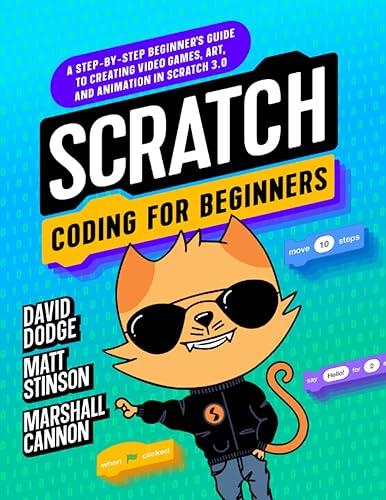 Scratch Coding for Beginners: A Step-By-step Beginner's Guide to Creating Video Games, Art, and Animation in Scratch 3.0