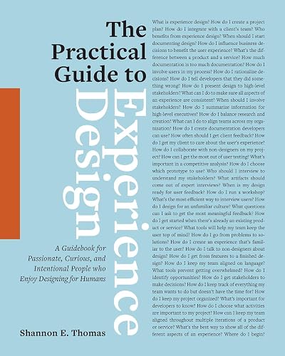 The Practical Guide to Experience Design: A Guidebook for Passionate, Curious, and Intentional People who Enjoy Designing for Humans