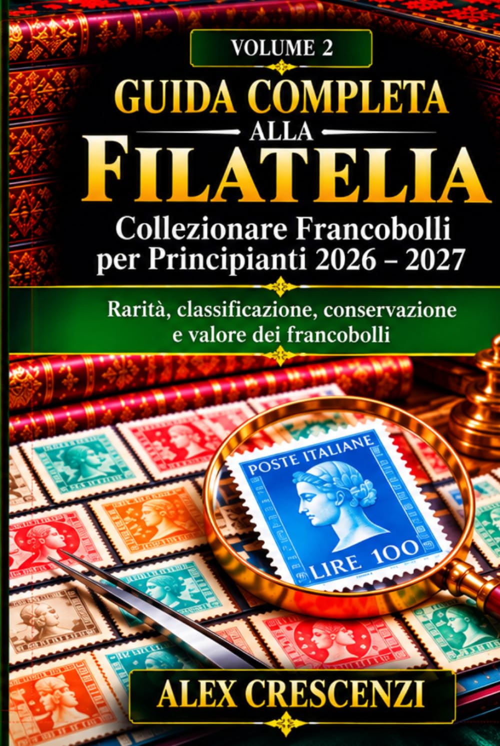 Volume 2 GUIDA COMPLETA ALLA FILATELIA Collezionare Francobolli per Principianti 2026–202…